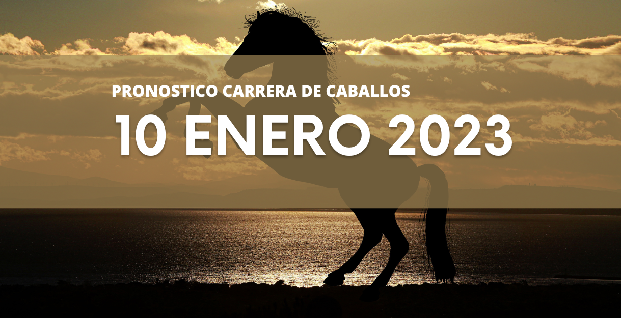 PRONOSTICO CARRERA DE CABALLOS 10 ENERO 2023